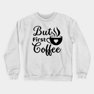 But first coffee morning coffee cup lover Crewneck Sweatshirt